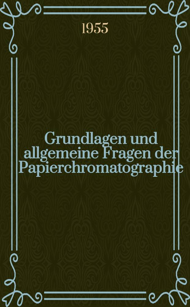 Grundlagen und allgemeine Fragen der Papierchromatographie