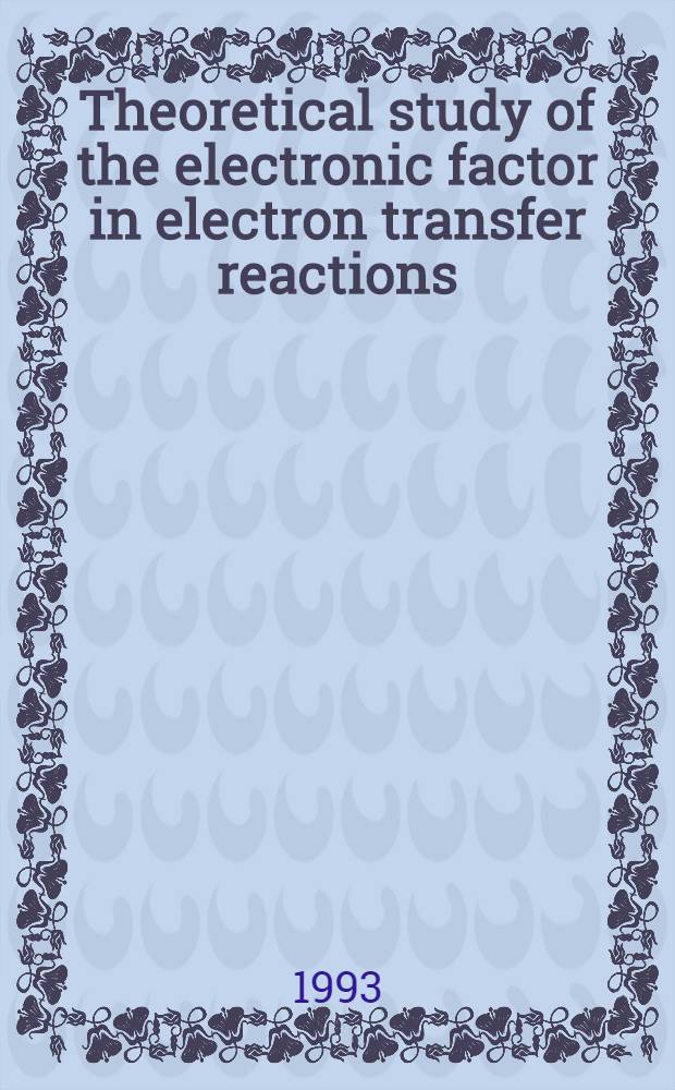 Theoretical study of the electronic factor in electron transfer reactions : Akad. avh