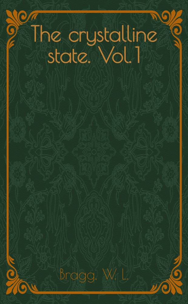 The crystalline state. Vol. 1 : A general survey