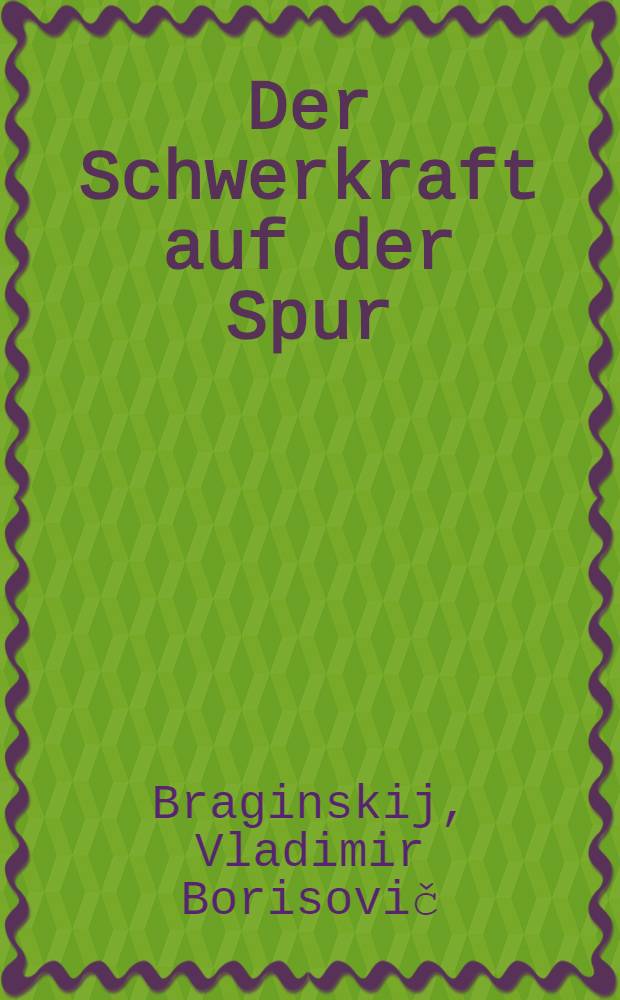 Der Schwerkraft auf der Spur