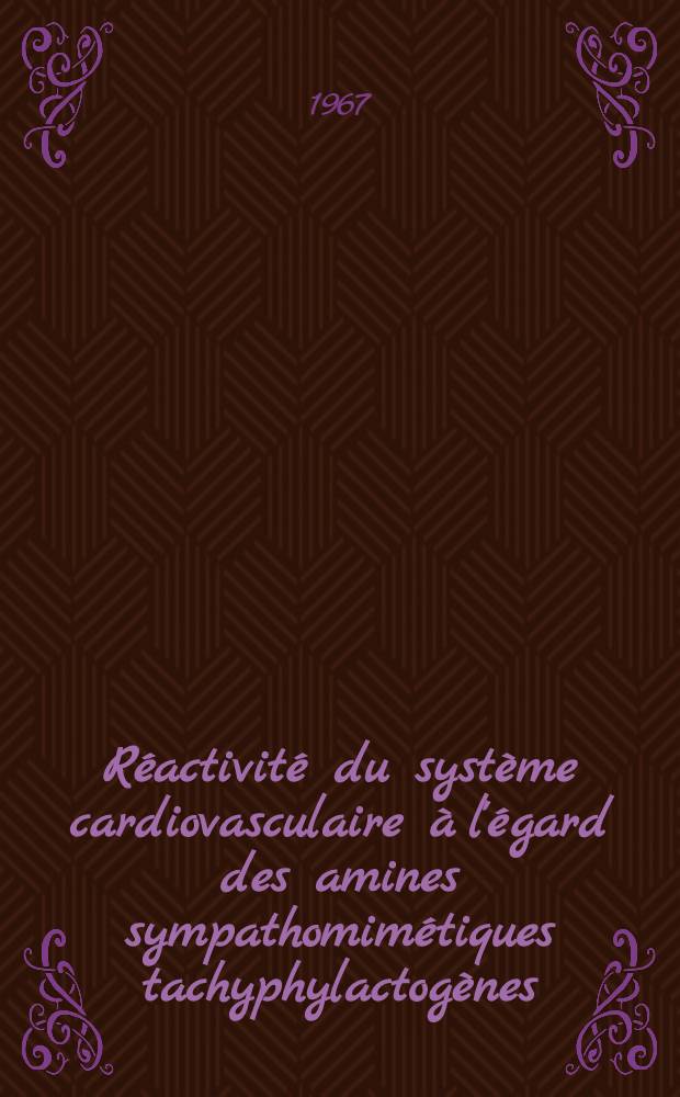 Réactivité du système cardiovasculaire à l'égard des amines sympathomimétiques tachyphylactogènes: Étude physiologique et biochimique: 1-re thèse; Propositions données par la Faculté: 2-e thèse: Thèses présentées à la Faculté des sciences de l'Univ. de Paris / par Jean Bralet