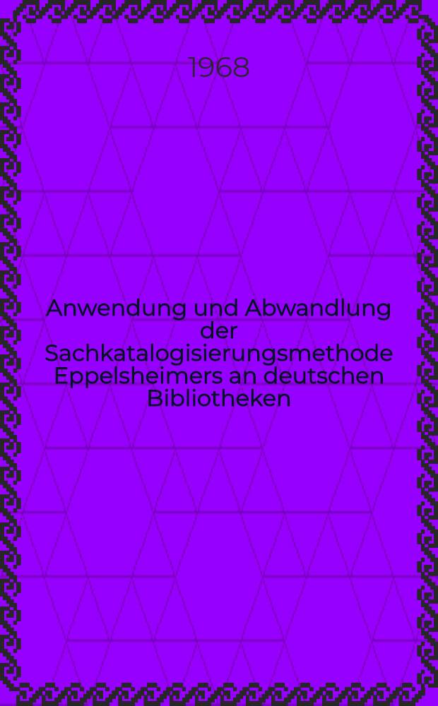 Anwendung und Abwandlung der Sachkatalogisierungsmethode Eppelsheimers an deutschen Bibliotheken : Mit einem Anhang von Materialien