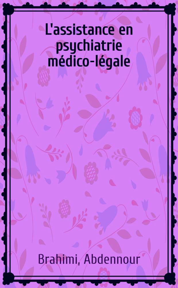 L'assistance en psychiatrie médico-légale : Thèse ..