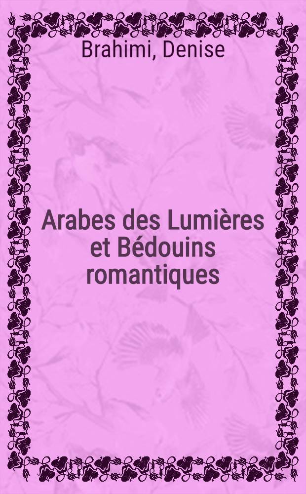 Arabes des Lumières et Bédouins romantiques : Un siècle de 'Voyages en Orient", 1735-1835