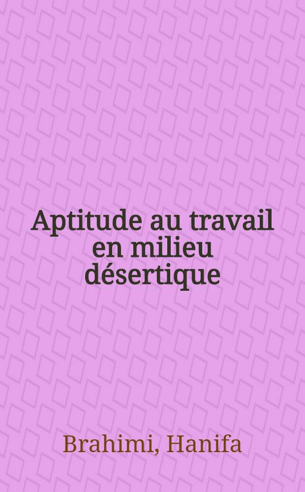 Aptitude au travail en milieu désertique : Étude expérimentale, statistiques des inaptitudes à l'embauche, por tant sur neuf années dans une entreprise pétrolière : Thèse ..
