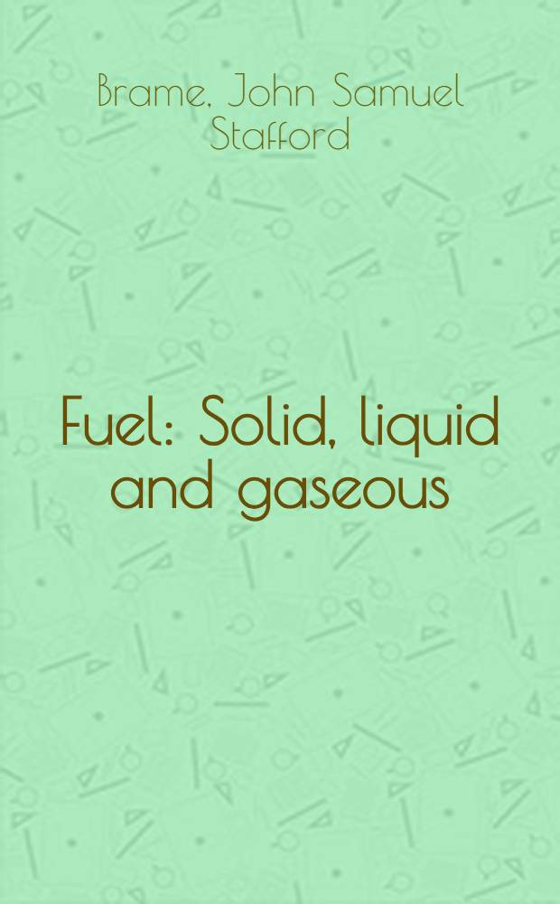 Fuel : Solid, liquid and gaseous
