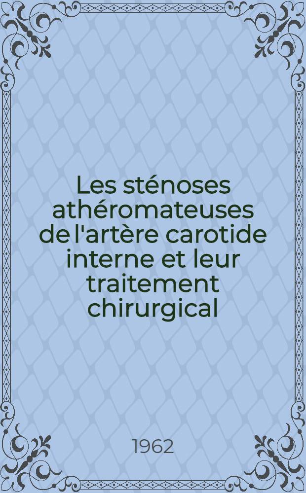 Les sténoses athéromateuses de l'artère carotide interne et leur traitement chirurgical : Thèse