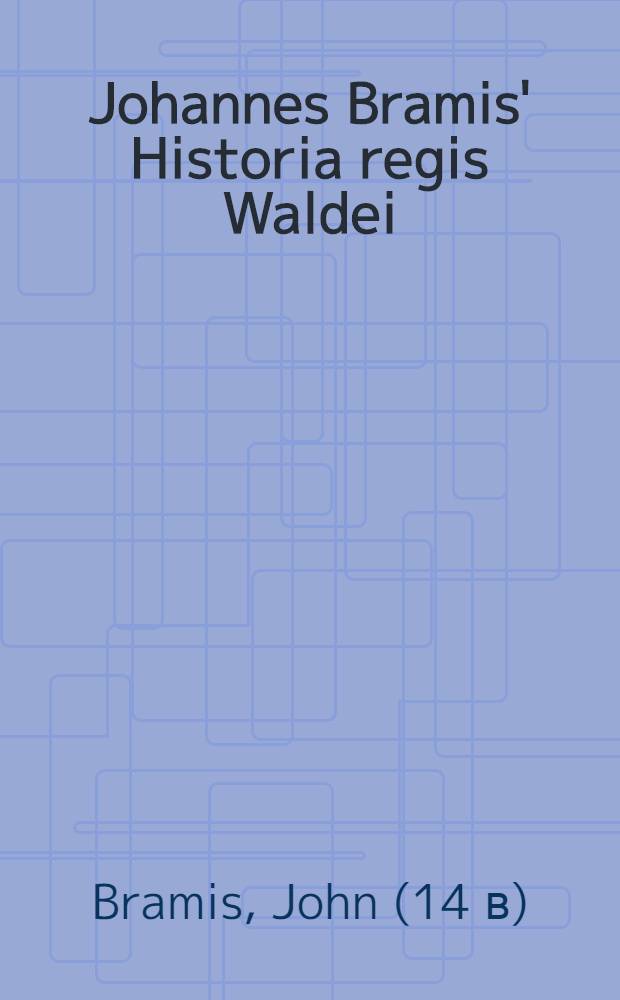 Johannes Bramis' Historia regis Waldei