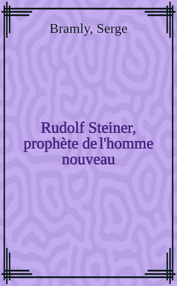 Rudolf Steiner, prophète de l'homme nouveau