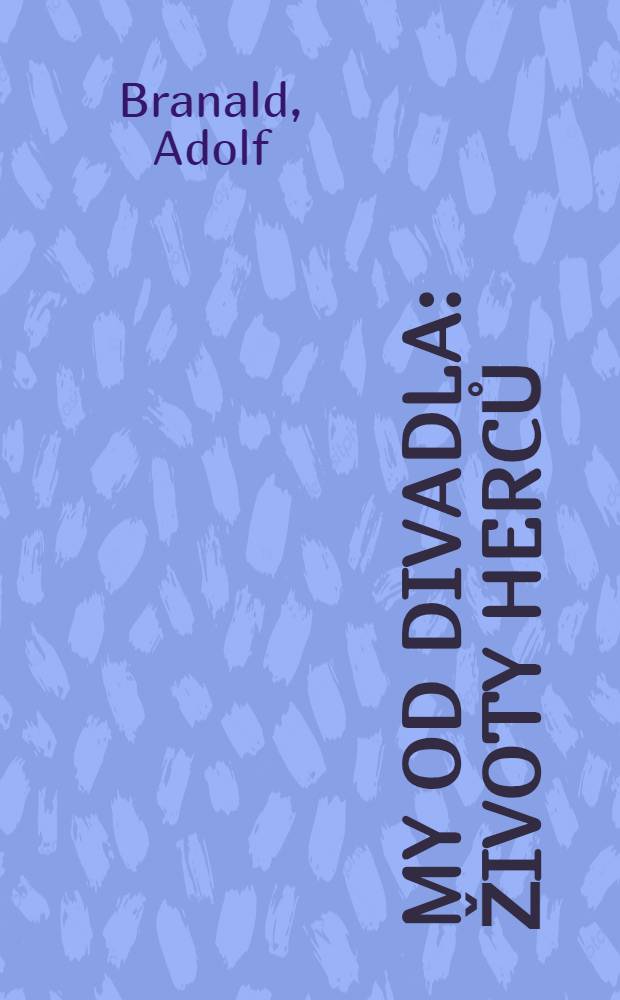 My od divadla : Životy herců