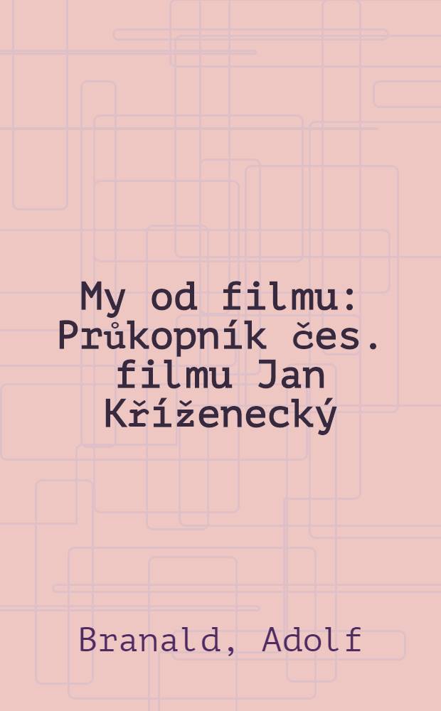My od filmu : Průkopník čes. filmu Jan Kříženecký