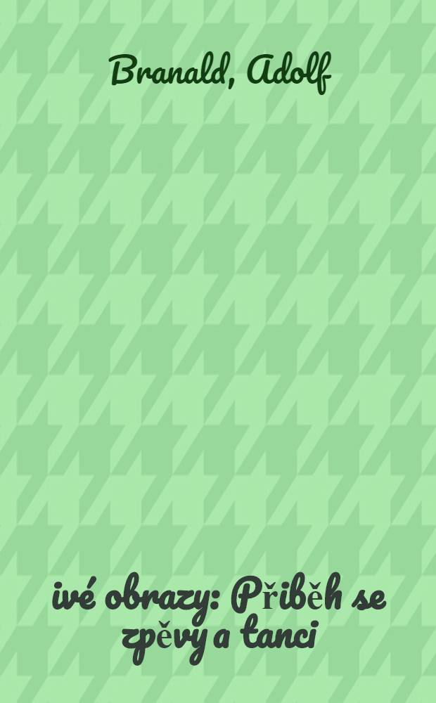 Živé obrazy : Přiběh se zpěvy a tanci