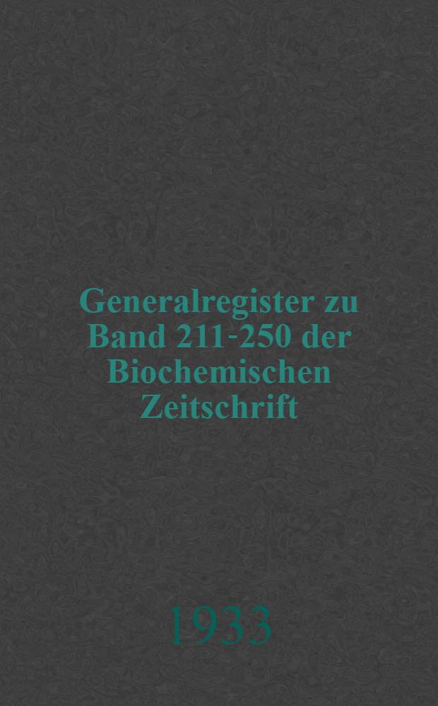 Generalregister zu Band 211-250 der Biochemischen Zeitschrift