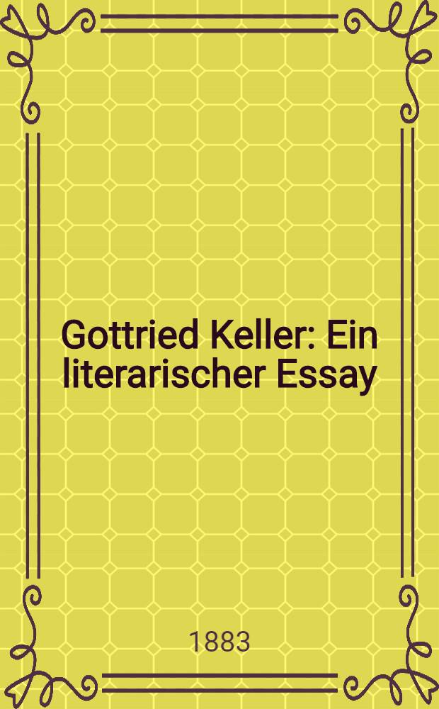 Gottried Keller : Ein literarischer Essay