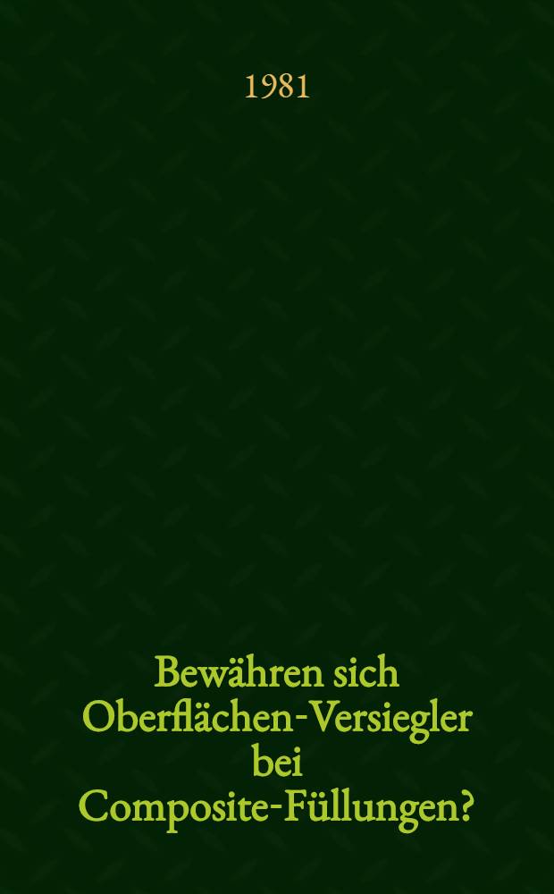 Bewähren sich Oberflächen-Versiegler bei Composite-Füllungen? : Inaug.-Diss