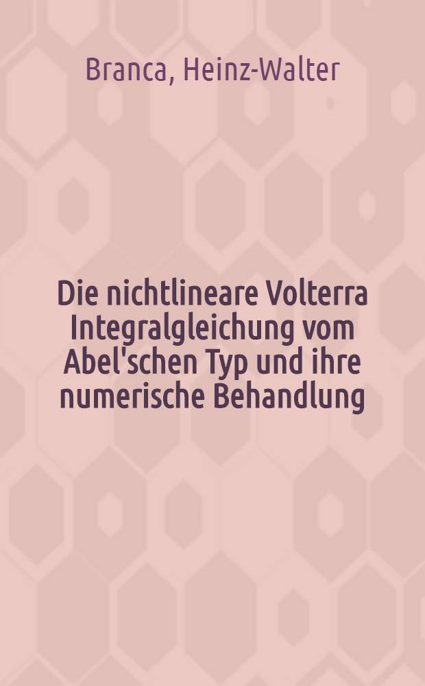 Die nichtlineare Volterra Integralgleichung vom Abel'schen Typ und ihre numerische Behandlung : Inaug.-Diss. der Math.-naturwiss. Fak. der Univ. zu Köln