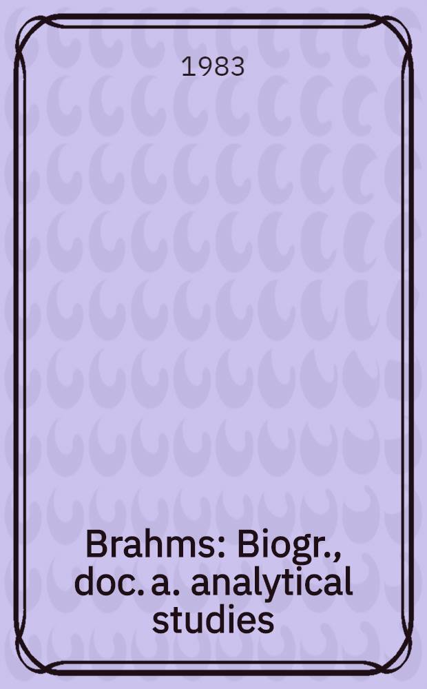 Brahms : Biogr., doc. a. analytical studies