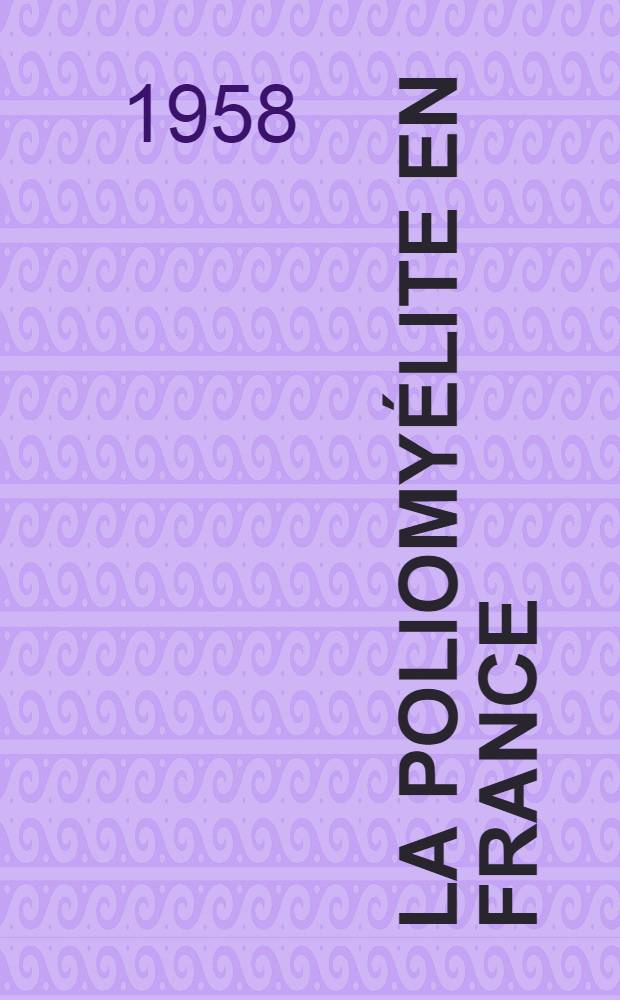 La poliomyélite en France : Épidémiologie, vaccination : Thèse pour le doctorat en méd. (diplôme d'État)