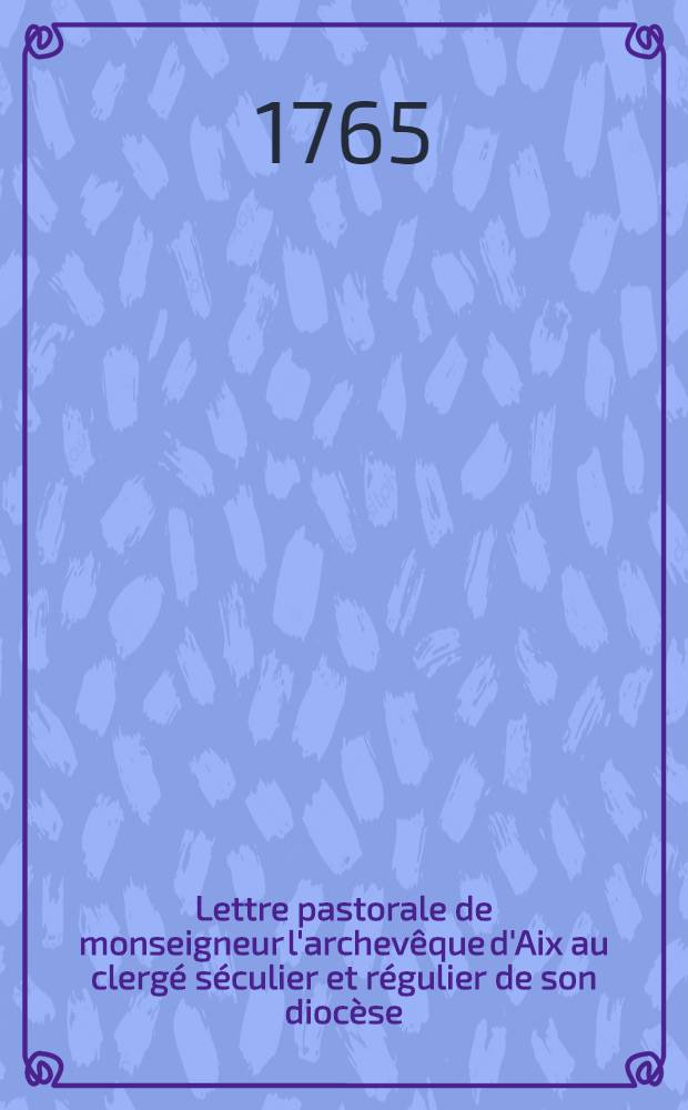 Lettre pastorale de monseigneur l'archevêque d'Aix au clergé séculier et régulier de son diocèse