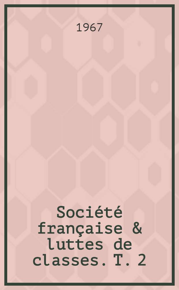 Société française & luttes de classes. T. 2 : 1914-1967