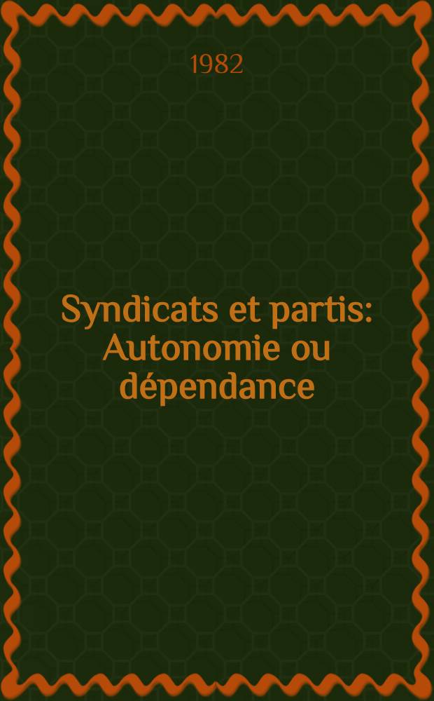 Syndicats et partis : Autonomie ou dépendance