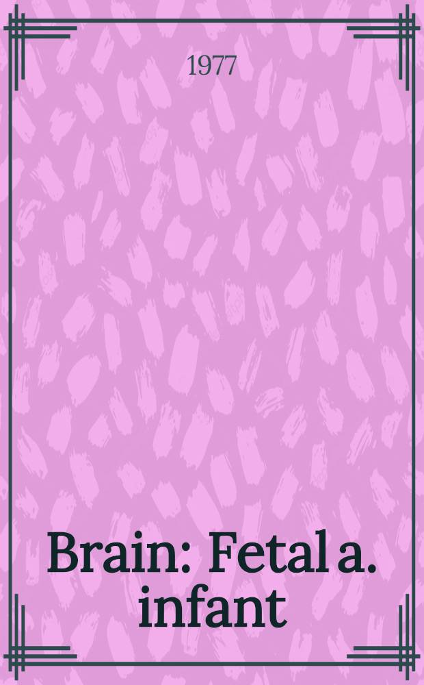 Brain : Fetal a. infant : Current research on normal a. abnormal development : Based on the proc. of a Conf. held under the joint auspices of the Josiah Macy jr. found. a. the Intern. children's center in Paris, Dec. 14-16, 1976