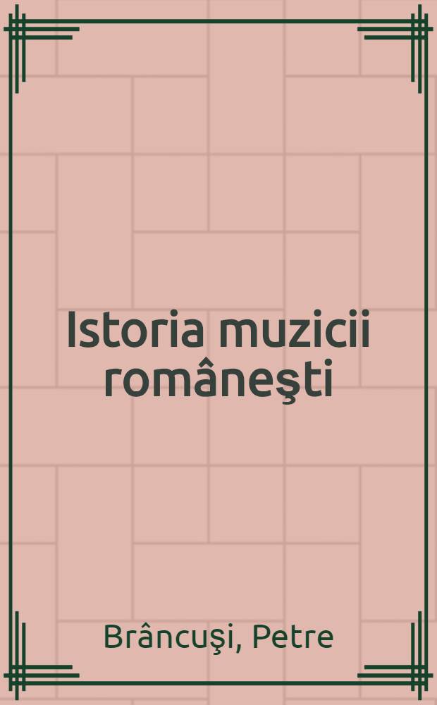 Istoria muzicii româneşti : Compendiu