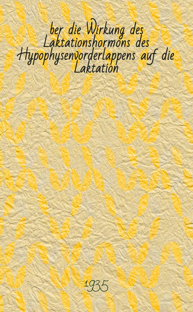Über die Wirkung des Laktationshormons des Hypophysenvorderlappens auf die Laktation : Diss. zur Erlangung der Würde eines Doktors der Medizin der Medizinischen Akad. in Düsseldorf