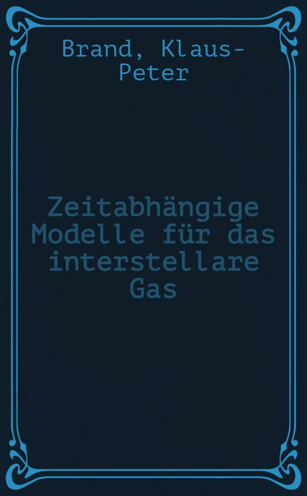 Zeitabhängige Modelle für das interstellare Gas : Inaug.-Diss. ... der ... Math.-naturw. Fak. der Rheinischen ... Univ. zu Bonn