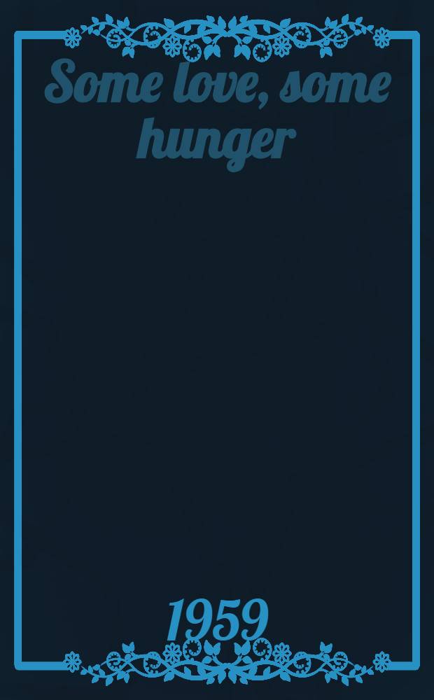 Some love, some hunger : A novel