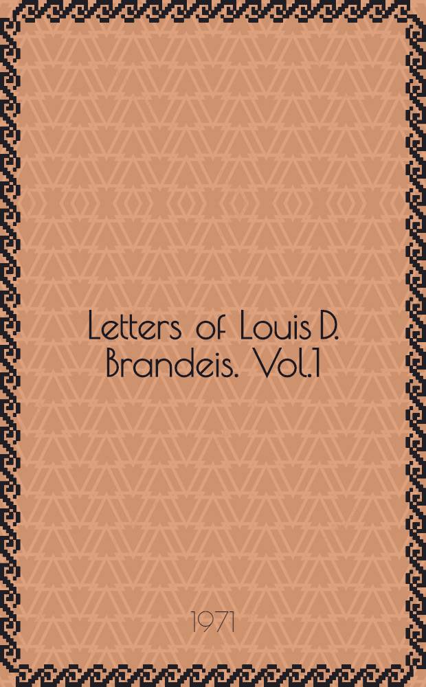 Letters of Louis D. Brandeis. Vol.1 : 1870-1907: Urban reformer