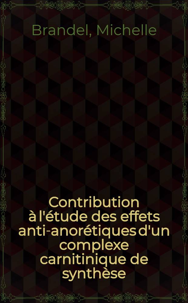 Contribution à l'étude des effets anti-anorétiques d'un complexe carnitinique de synthèse : Retentissement humoral : Thèse pour le doctorat en méd. (diplôme d'État)