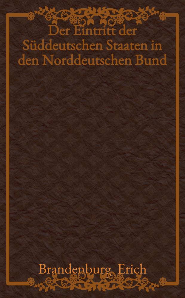 Der Eintritt der Süddeutschen Staaten in den Norddeutschen Bund