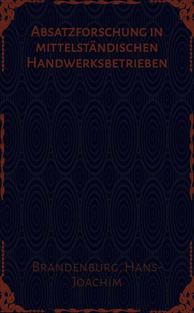Absatzforschung in mittelständischen Handwerksbetrieben : Inaug.-Diss