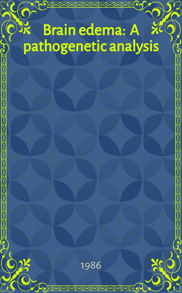 Brain edema : A pathogenetic analysis : Based on the 5th Tbilisi symp. on cerebral circulation held from 20th to 23rd Apr. 1983