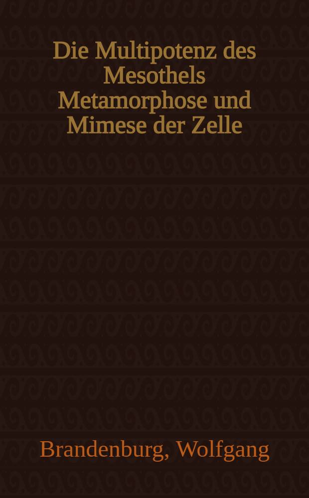 Die Multipotenz des Mesothels [Metamorphose und Mimese der Zelle]