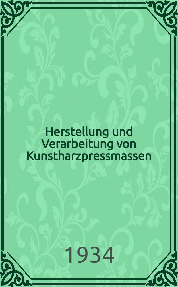 Herstellung und Verarbeitung von Kunstharzpressmassen : Ein Handbuch für die Praxis in 4 Bänden. Bd. 1 : Die Presstechnik