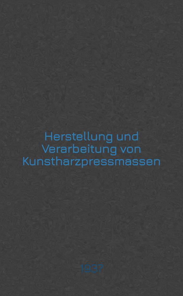 Herstellung und Verarbeitung von Kunstharzpressmassen : Ein Handbuch für die Praxis in 4 Bänden. Bd. 4 : Pressmischungen, Geschichtete Produkte und deren Aufbereitung