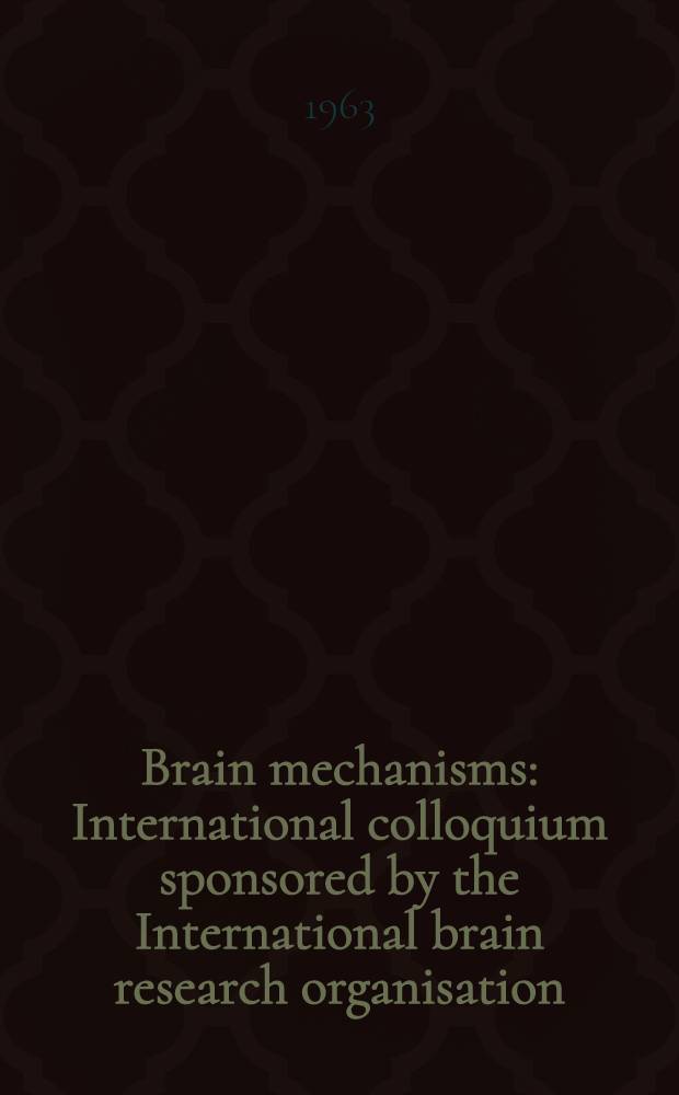 Brain mechanisms : International colloquium sponsored by the International brain research organisation (I.B.R.O) on specific and unspecific mechanisms of sensory motor integration; Pisa, 1961