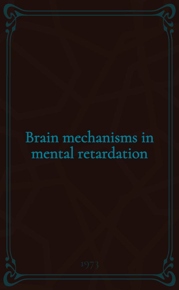 Brain mechanisms in mental retardation : Proc. of a Conference in the ser. on mental retardation spons. by the Nat. inst. of child health and human development Mental retardation research centers ser