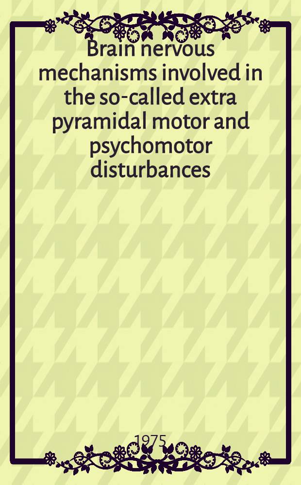 Brain nervous mechanisms involved in the so-called extra pyramidal motor and psychomotor disturbances