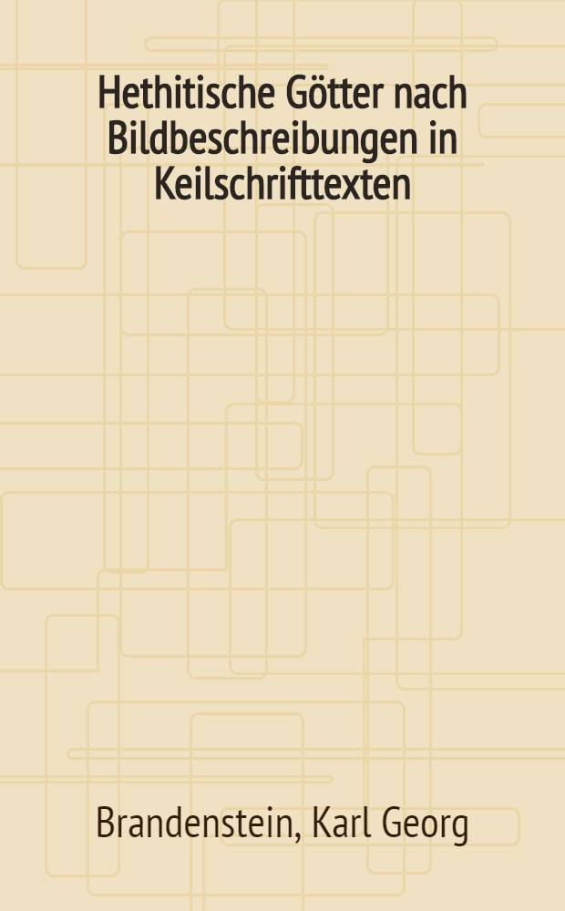 Hethitische Götter nach Bildbeschreibungen in Keilschrifttexten