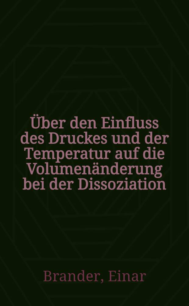[Über den Einfluss des Druckes und der Temperatur auf die Volumenänderung bei der Dissoziation