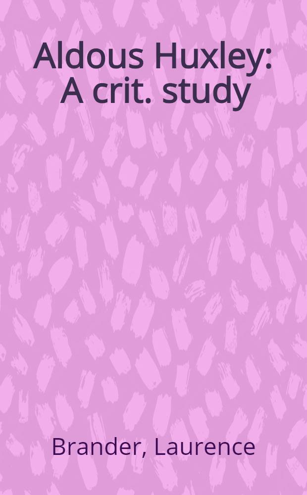 Aldous Huxley : A crit. study