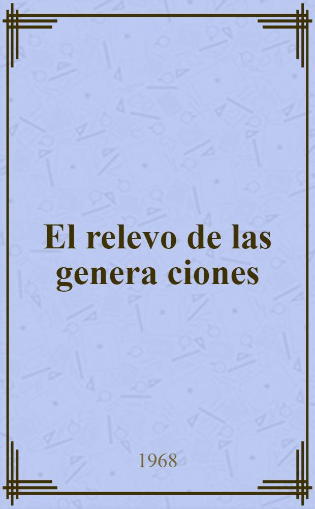 El relevo de las genera ciones : Relato documental