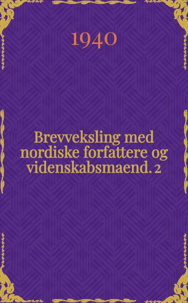 Brevveksling med nordiske forfattere og videnskabsmaend. 2