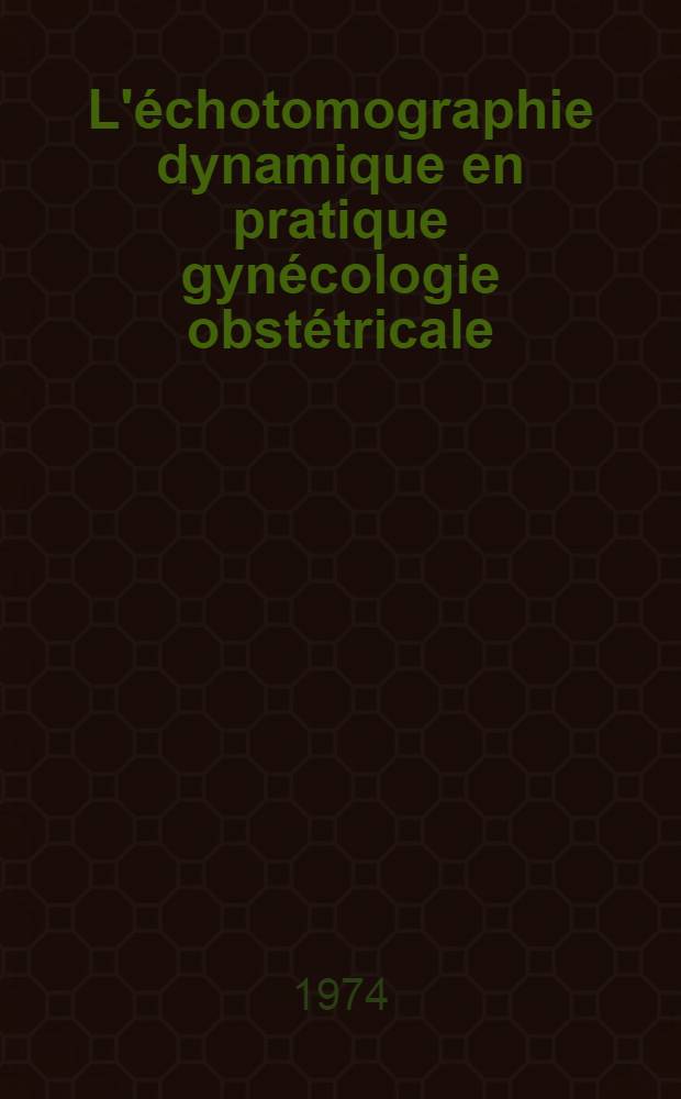 L'échotomographie dynamique en pratique gynécologie obstétricale : À propos de 882 cas en série continue : Thèse ..