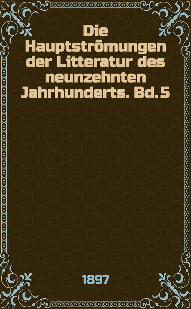 Die Hauptströmungen der Litteratur des neunzehnten Jahrhunderts. Bd. 5 : Die romantische Schule in Frankreich
