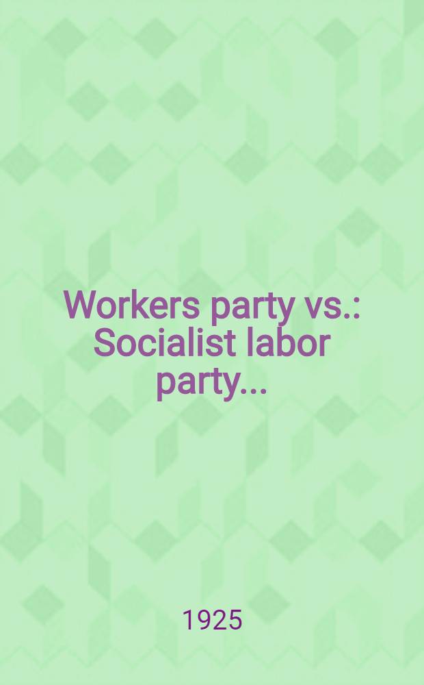 Workers party vs. : Socialist labor party ..