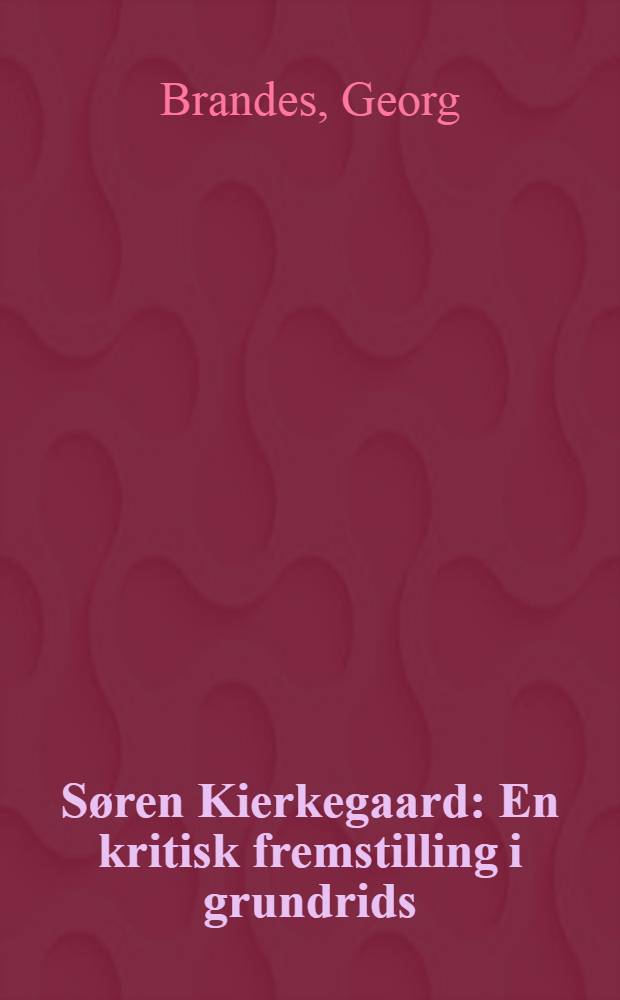 Søren Kierkegaard : En kritisk fremstilling i grundrids